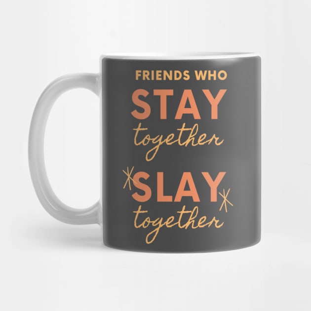 Friends Who Stay Together Slay Together by OzInke